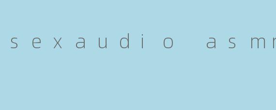 sexaudio asmr